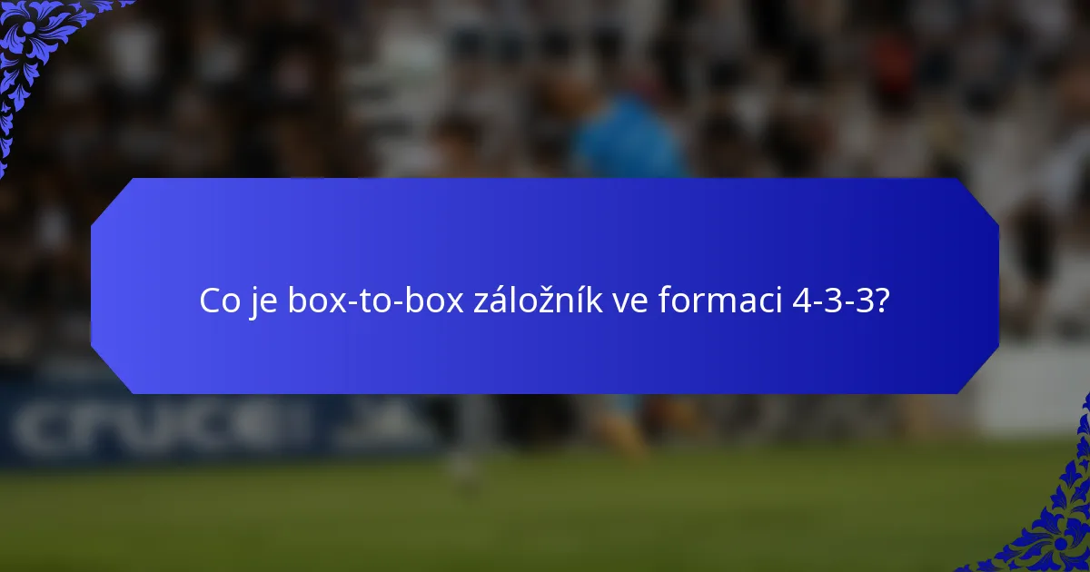 Co je box-to-box záložník ve formaci 4-3-3?