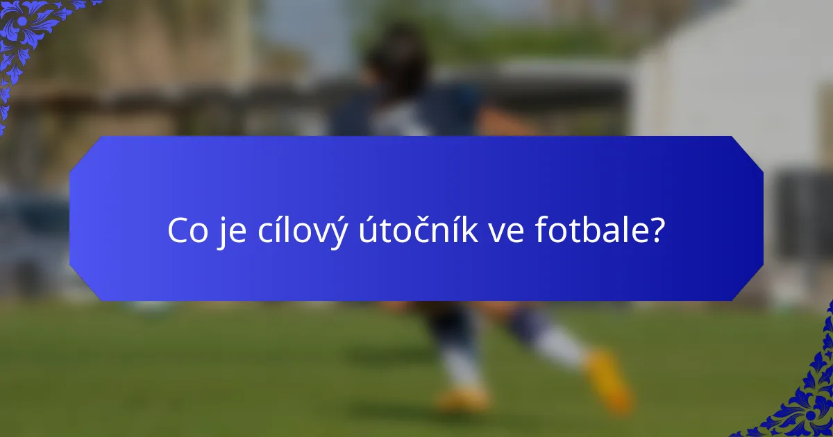 Co je cílový útočník ve fotbale?