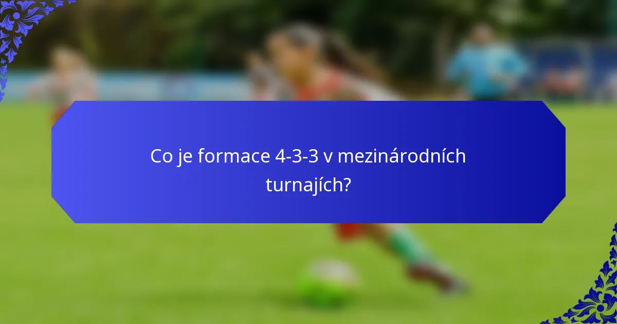 Co je formace 4-3-3 v mezinárodních turnajích?