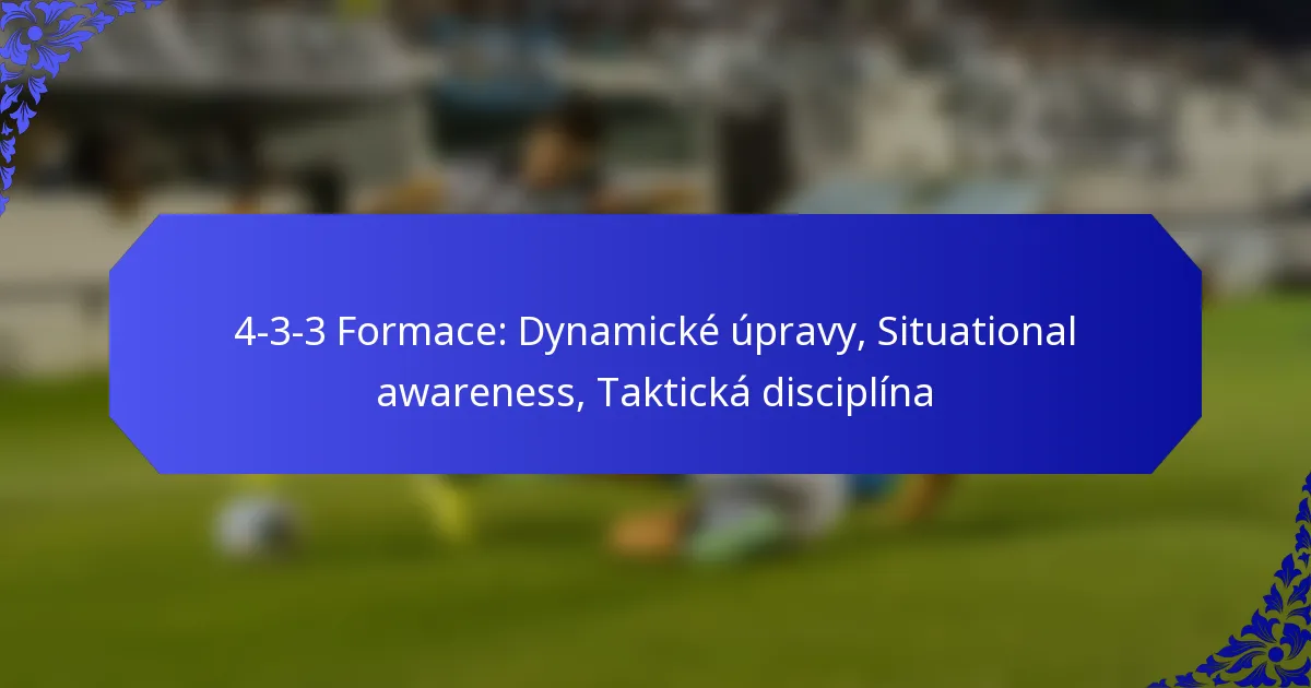 4-3-3 Formace: Dynamické úpravy, Situational awareness, Taktická disciplína