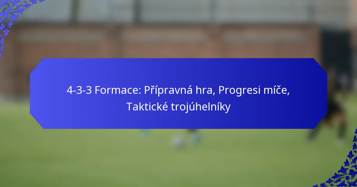 4-3-3 Formace: Přípravná hra, Progresi míče, Taktické trojúhelníky