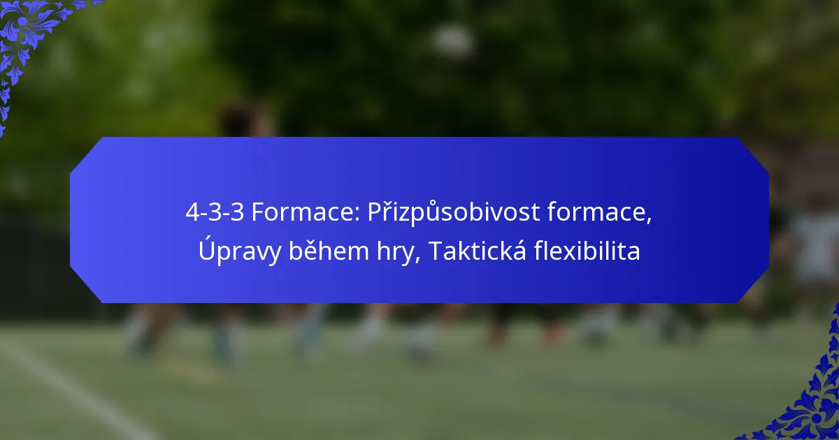 4-3-3 Formace: Přizpůsobivost formace, Úpravy během hry, Taktická flexibilita