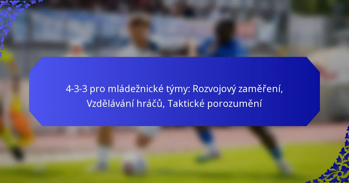 4-3-3 pro mládežnické týmy: Rozvojový zaměření, Vzdělávání hráčů, Taktické porozumění