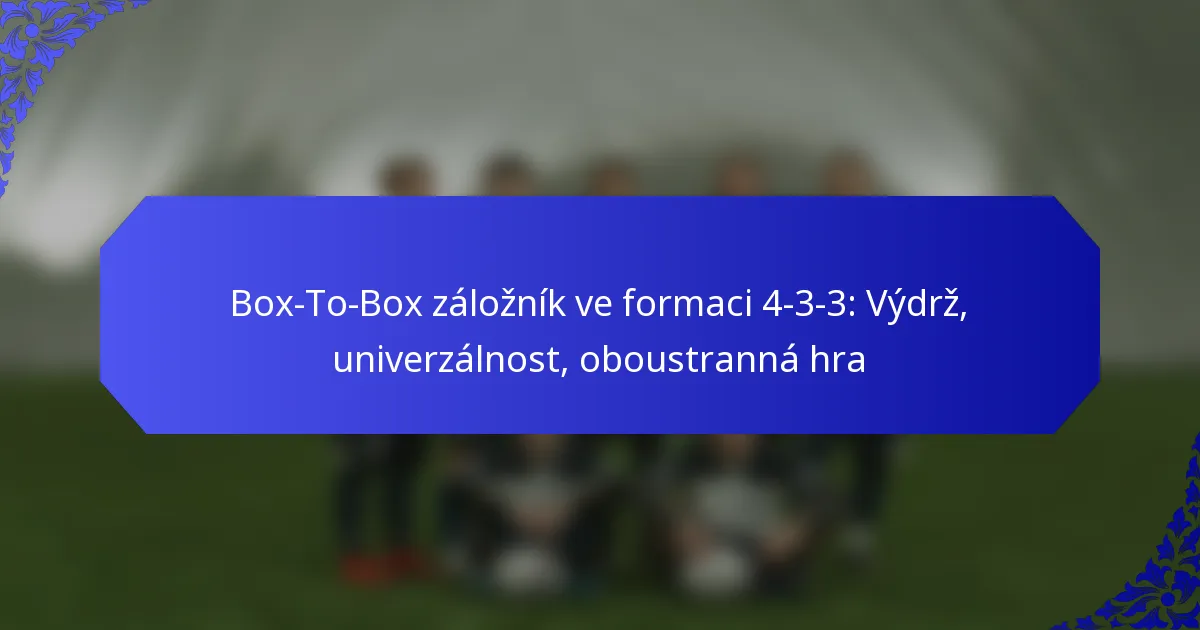Box-To-Box záložník ve formaci 4-3-3: Výdrž, univerzálnost, oboustranná hra