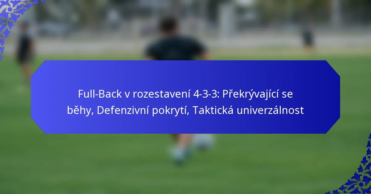 Full-Back v rozestavení 4-3-3: Překrývající se běhy, Defenzivní pokrytí, Taktická univerzálnost