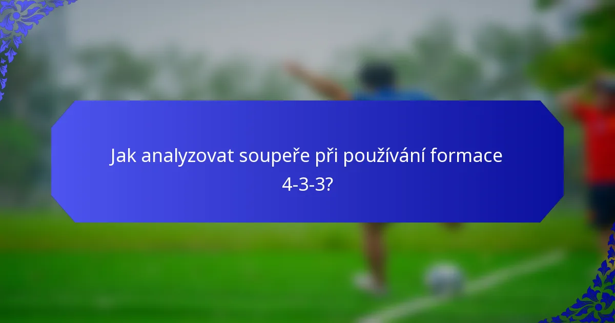 Jak analyzovat soupeře při používání formace 4-3-3?