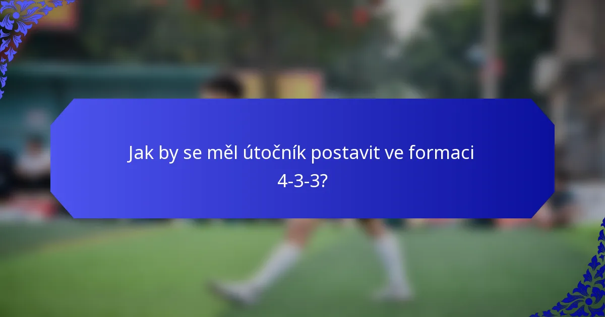 Jak by se měl útočník postavit ve formaci 4-3-3?