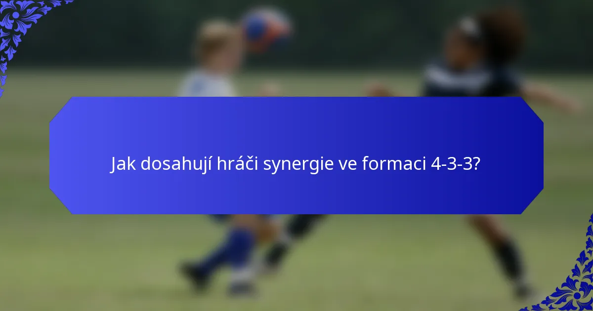 Jak dosahují hráči synergie ve formaci 4-3-3?