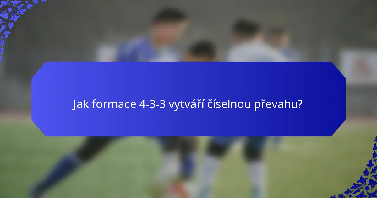 Jak formace 4-3-3 vytváří číselnou převahu?