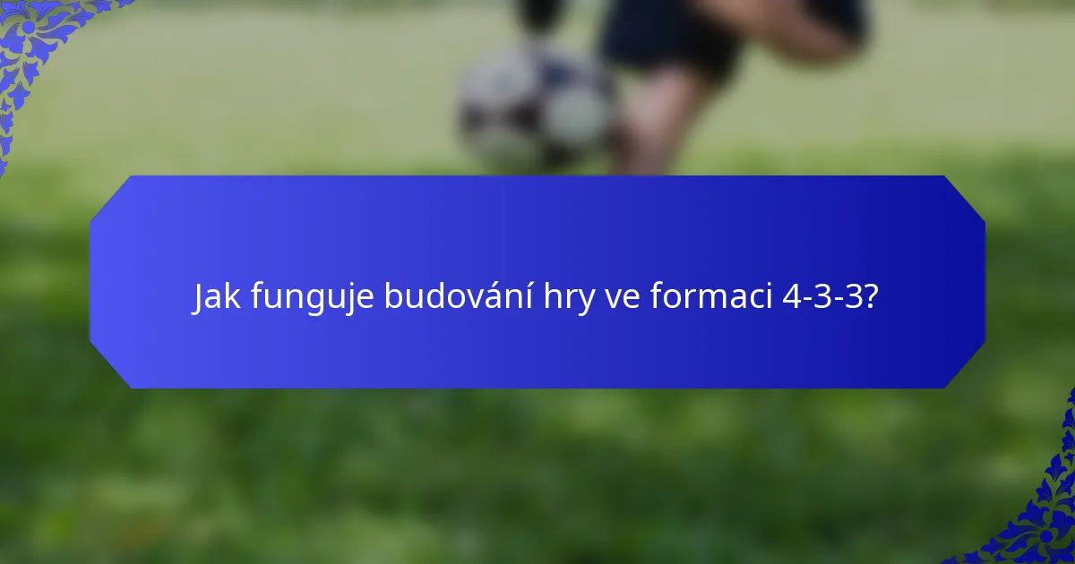 Jak funguje budování hry ve formaci 4-3-3?