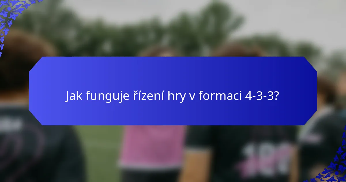 Jak funguje řízení hry v formaci 4-3-3?