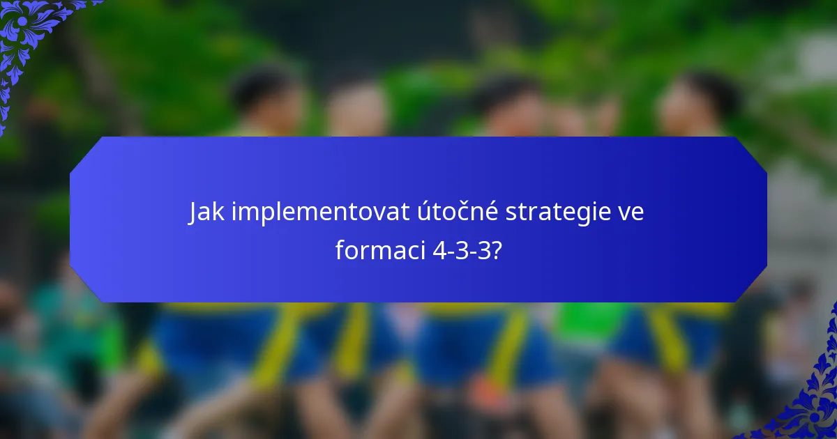 Jak implementovat útočné strategie ve formaci 4-3-3?