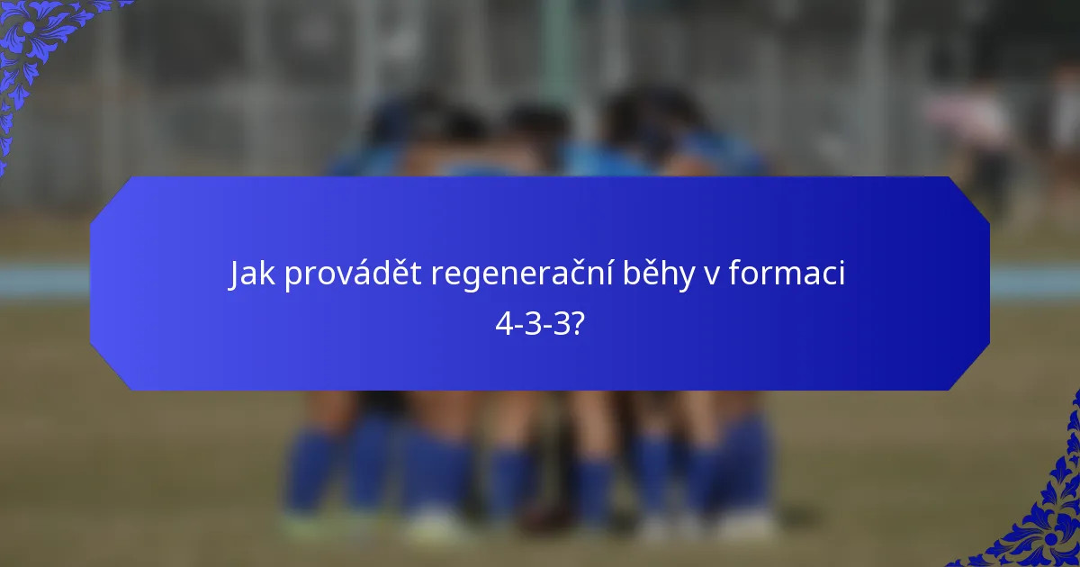 Jak provádět regenerační běhy v formaci 4-3-3?