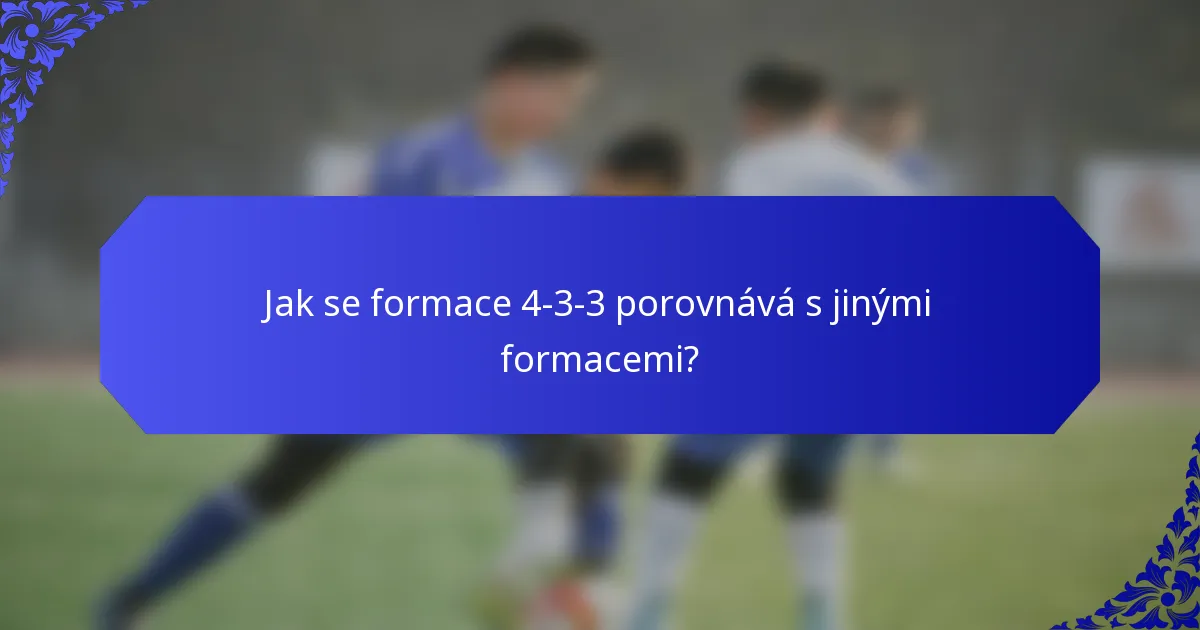 Jak se formace 4-3-3 porovnává s jinými formacemi?