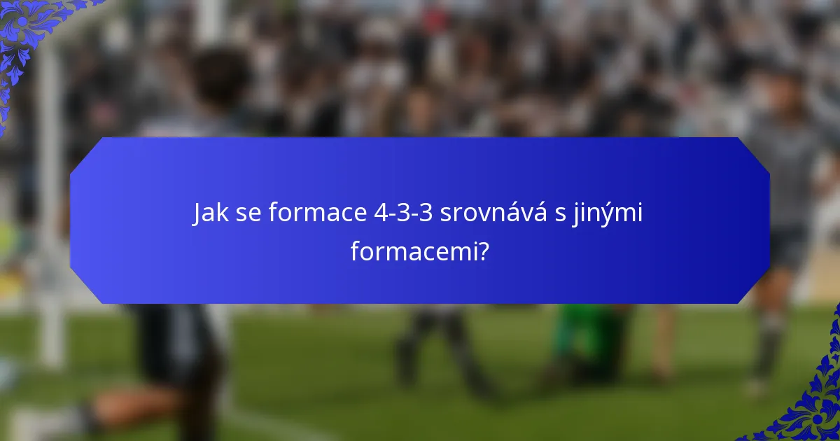 Jak se formace 4-3-3 srovnává s jinými formacemi?