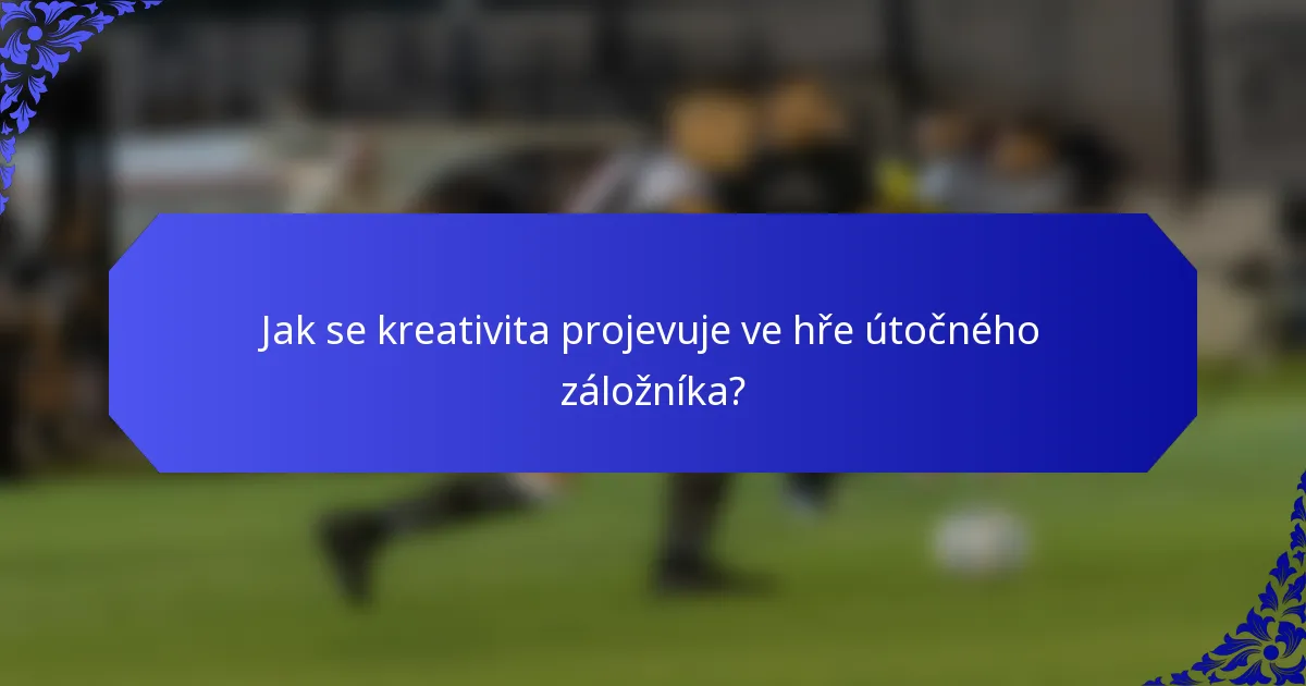 Jak se kreativita projevuje ve hře útočného záložníka?