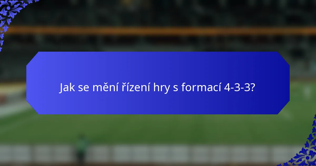 Jak se mění řízení hry s formací 4-3-3?