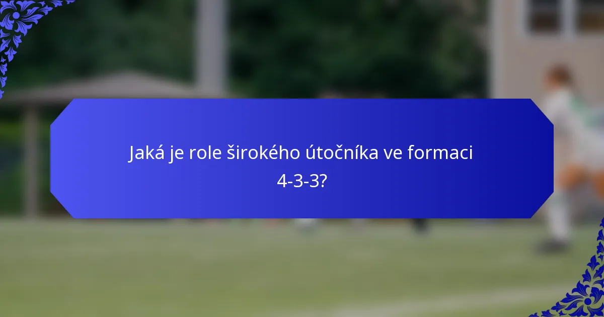 Jaká je role širokého útočníka ve formaci 4-3-3?