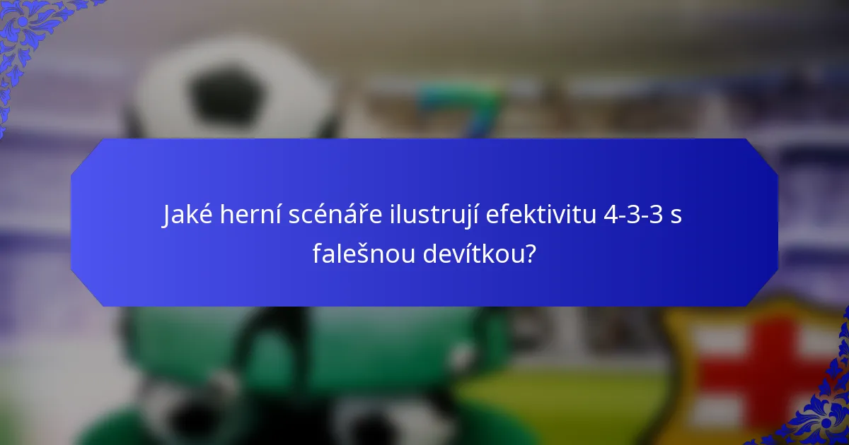 Jaké herní scénáře ilustrují efektivitu 4-3-3 s falešnou devítkou?