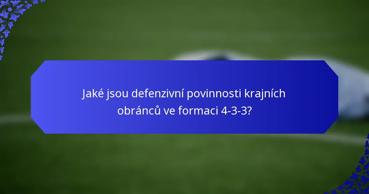 Jaké jsou defenzivní povinnosti krajních obránců ve formaci 4-3-3?