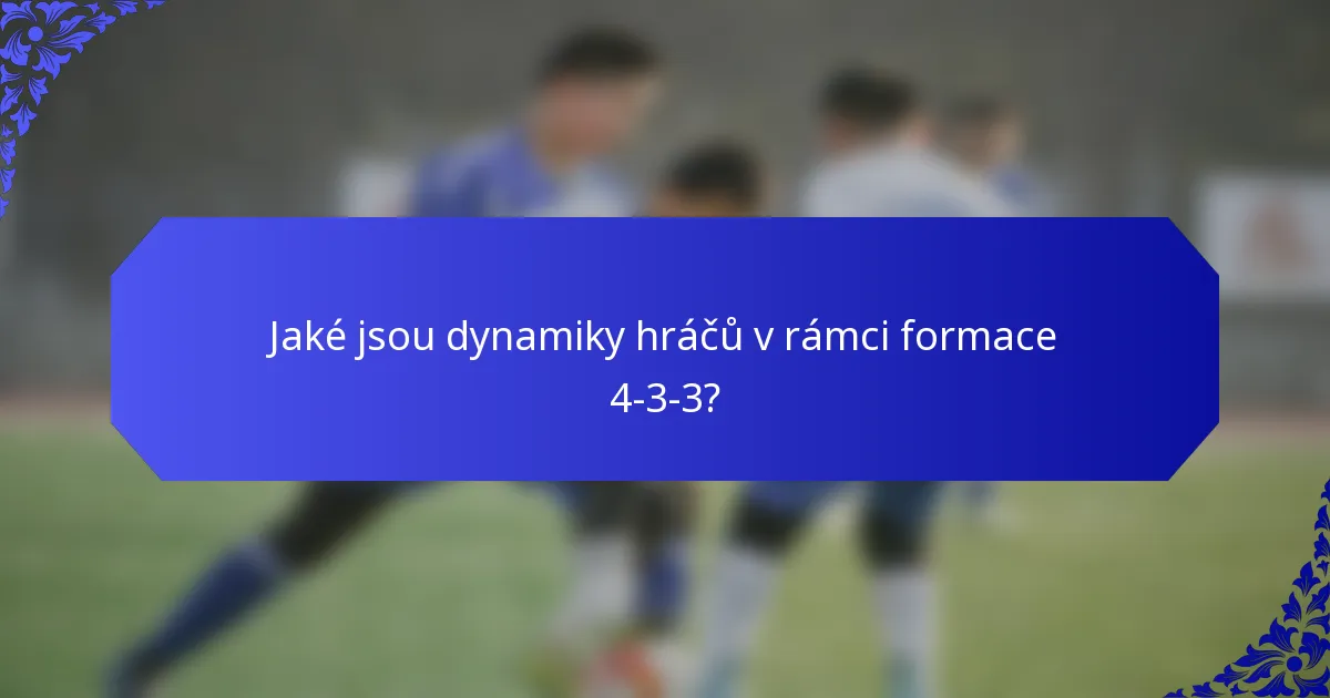 Jaké jsou dynamiky hráčů v rámci formace 4-3-3?