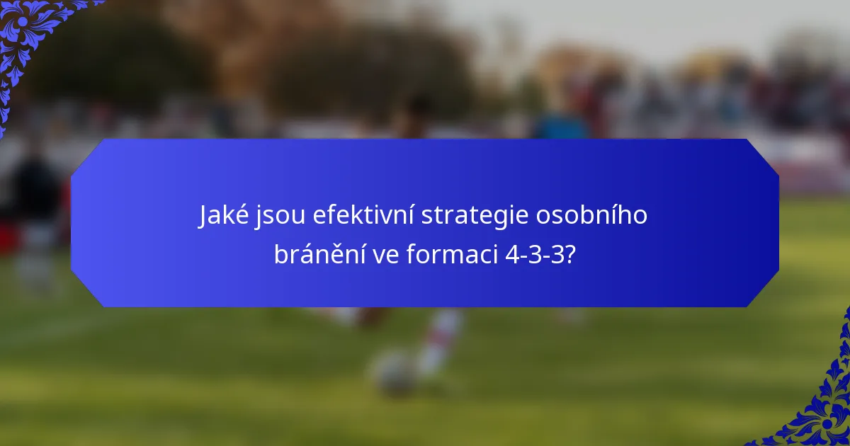 Jaké jsou efektivní strategie osobního bránění ve formaci 4-3-3?