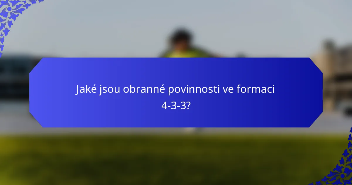 Jaké jsou obranné povinnosti ve formaci 4-3-3?