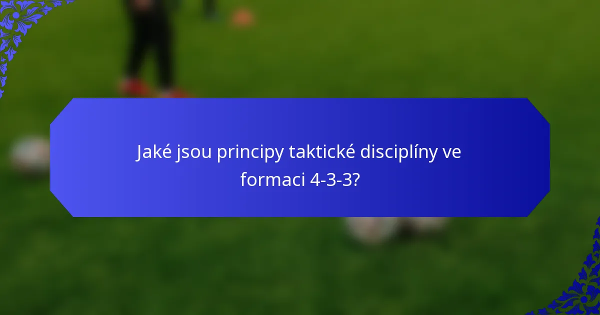 Jaké jsou principy taktické disciplíny ve formaci 4-3-3?