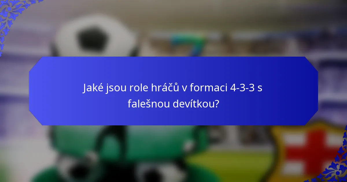 Jaké jsou role hráčů v formaci 4-3-3 s falešnou devítkou?