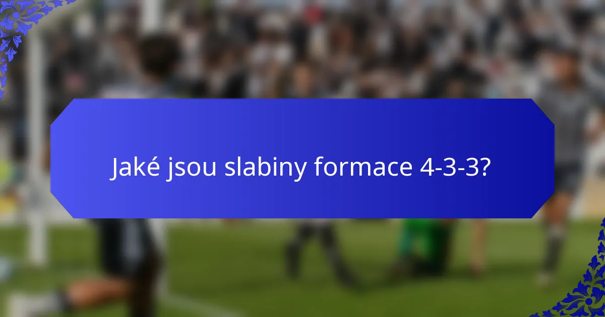 Jaké jsou slabiny formace 4-3-3?
