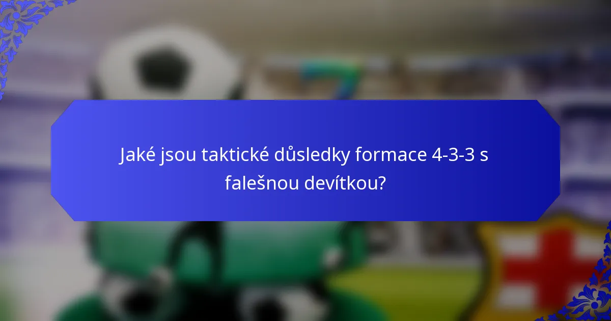 Jaké jsou taktické důsledky formace 4-3-3 s falešnou devítkou?
