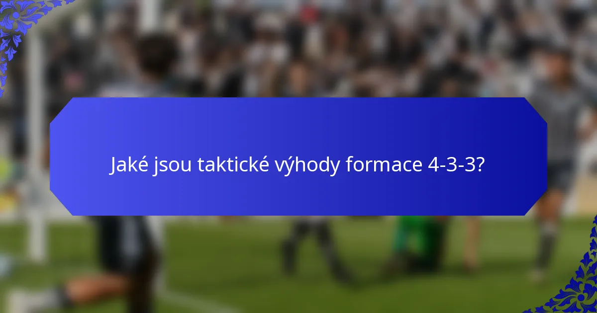 Jaké jsou taktické výhody formace 4-3-3?