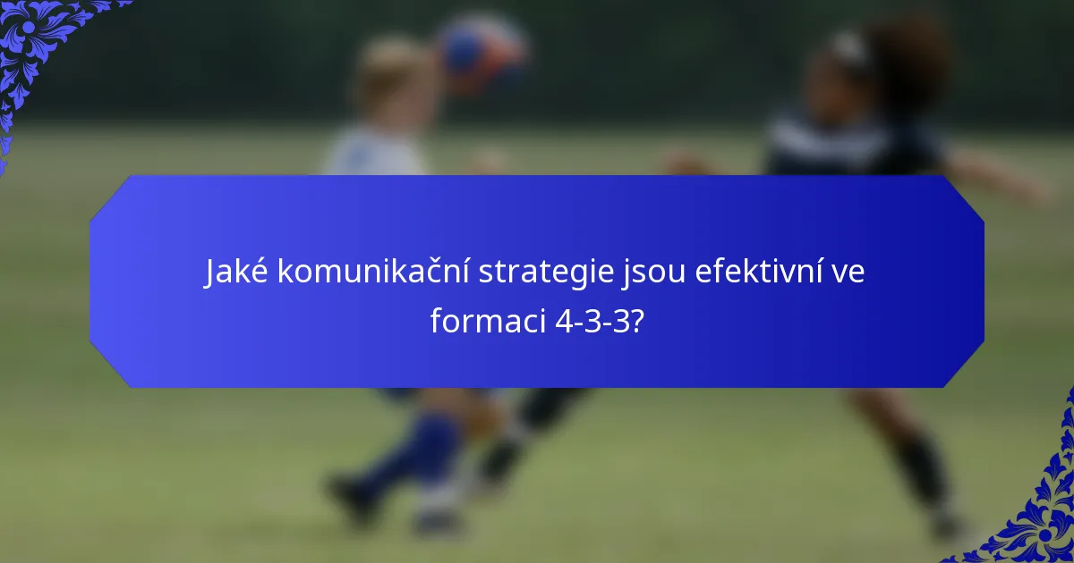 Jaké komunikační strategie jsou efektivní ve formaci 4-3-3?