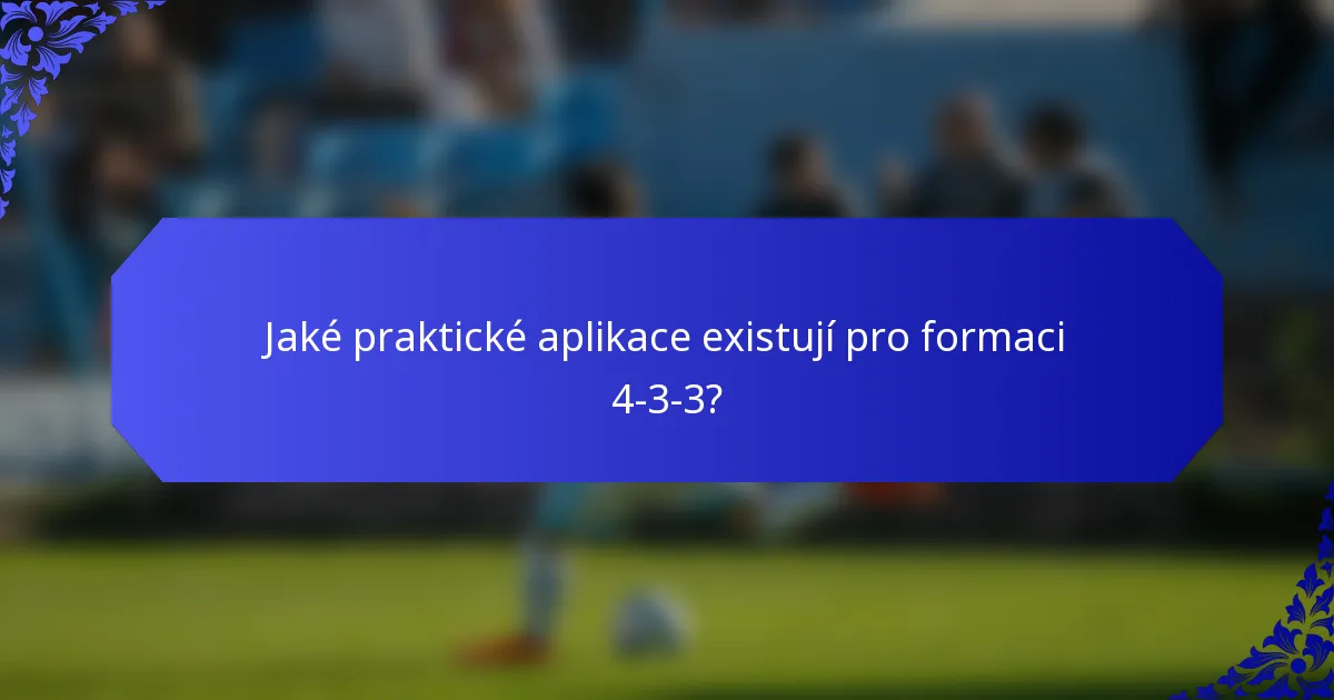 Jaké praktické aplikace existují pro formaci 4-3-3?