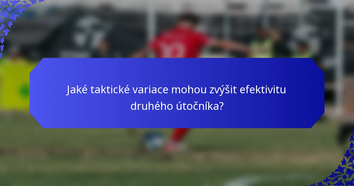 Jaké taktické variace mohou zvýšit efektivitu druhého útočníka?