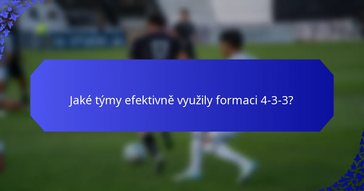 Jaké týmy efektivně využily formaci 4-3-3?