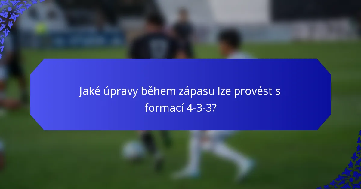 Jaké úpravy během zápasu lze provést s formací 4-3-3?