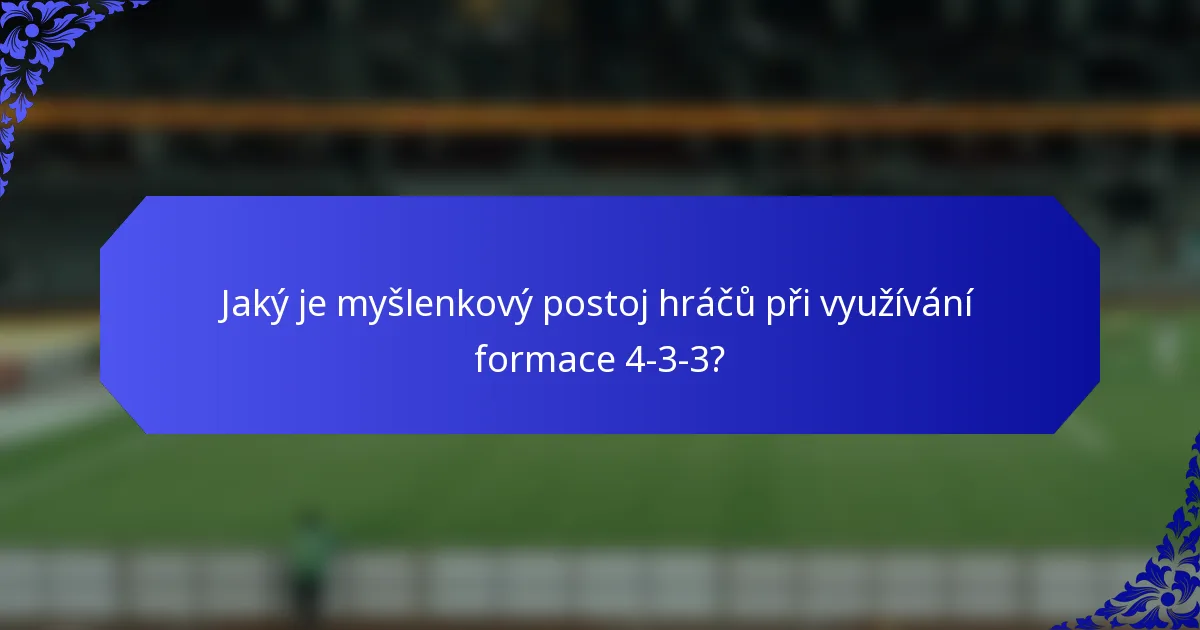 Jaký je myšlenkový postoj hráčů při využívání formace 4-3-3?